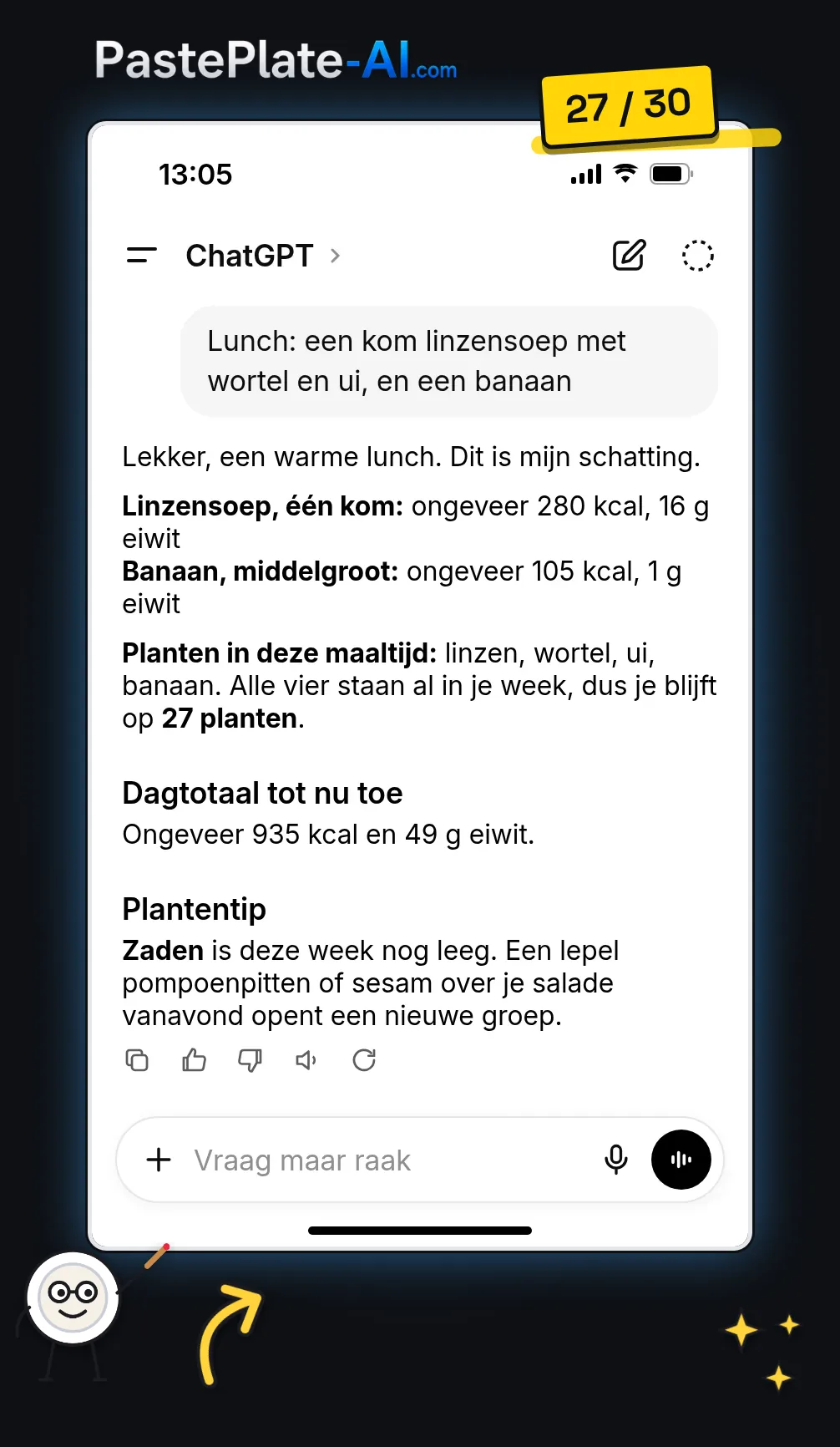 Een chat in ChatGPT op een telefoon. De gebruiker logt linzensoep met wortel en ui en een banaan. ChatGPT geeft een schatting, zegt dat alle vier de planten deze week al geteld zijn zodat het totaal op 27 planten blijft, toont het dagtotaal en geeft een plantentip: zaden zijn deze week nog leeg.